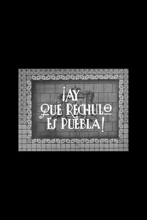 ¡Ay qué rechula es Puebla! (movie)