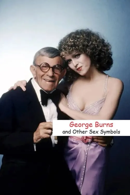 George Burns and Other Sex Symbols (movie)