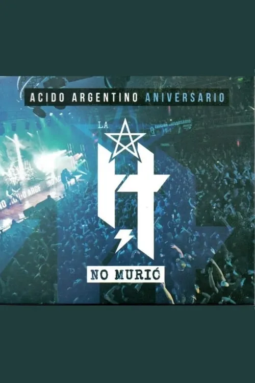 La H No Murió: Ácido Argentino Aniversario (фильм)