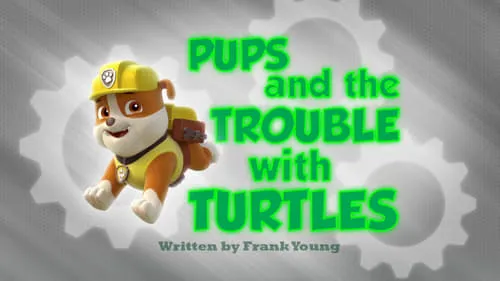 Pups and the Trouble with Turtles