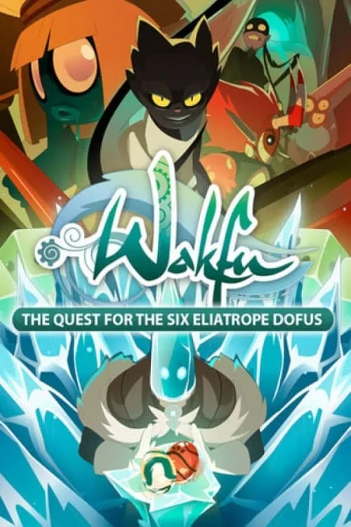 Wakfu: The Quest for the Six Eliatrope Dofus (series)