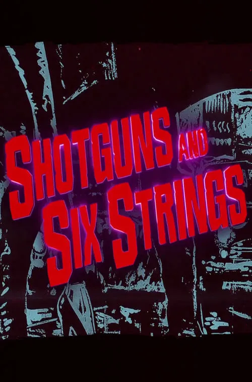 Shotguns and Six Strings: Making a Rock N Roll Fable (movie)