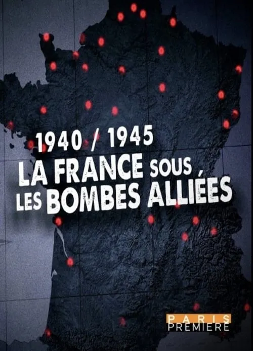 1940/1945 : La France sous les bombes alliées (фильм)