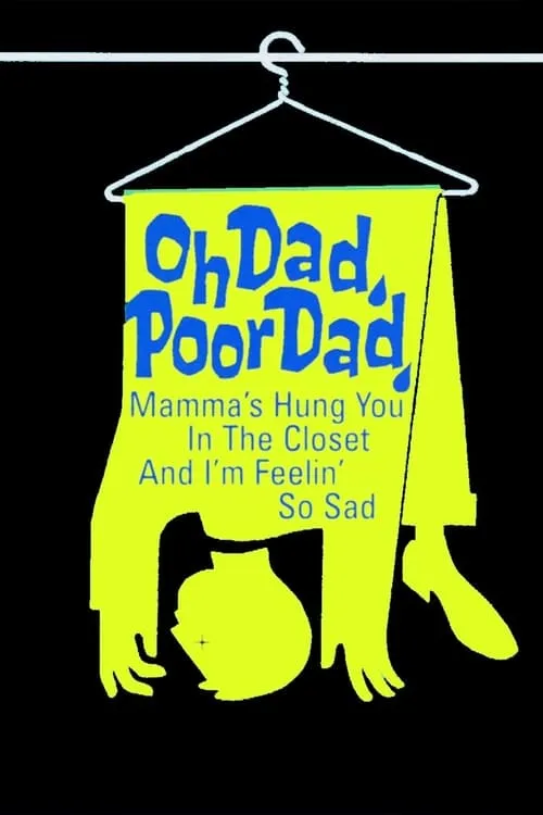 Oh Dad, Poor Dad, Mamma's Hung You in the Closet and I'm Feeling So Sad (movie)