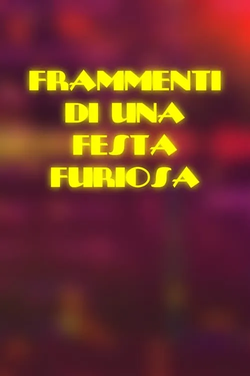 Frammenti di una Festa Furiosa (фильм)