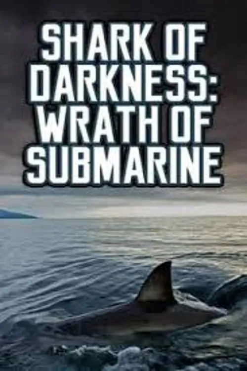 Shark of Darkness: Wrath of Submarine (movie)