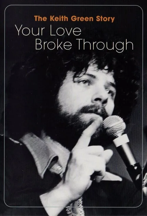 The Keith Green Story: Your Love Broke Through (фильм)