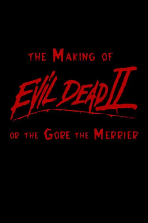 The Making of 'Evil Dead II' or The Gore the Merrier (movie)