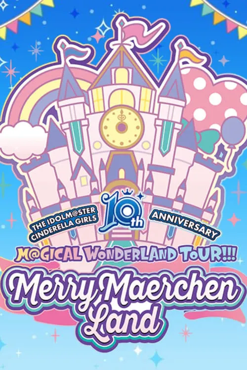 THE IDOLM@STER CINDERELLA GIRLS 10th ANNIVERSARY M@GICAL WONDERLAND TOUR!!! MerryMaerchen Land Day1 (movie)