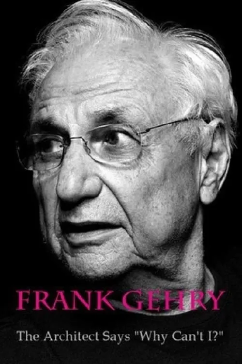 Frank Gehry: The Architect Says "Why Can't I?" (movie)