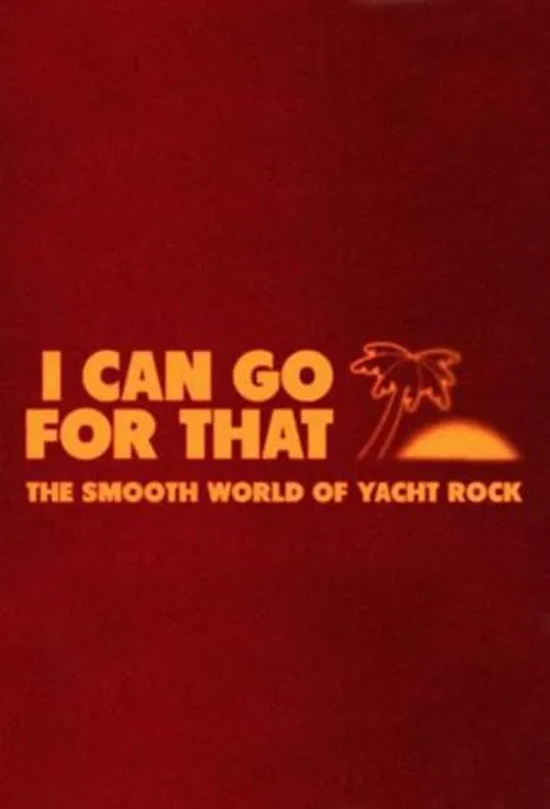 I Can Go For That: The Smooth World of Yacht Rock (movie)