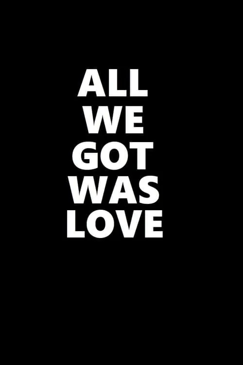 All We Got Was Love