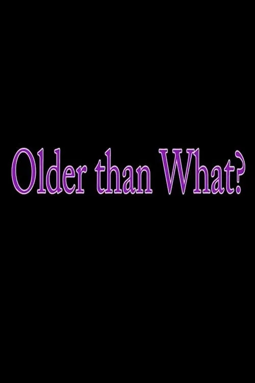 Older Than What? (movie)