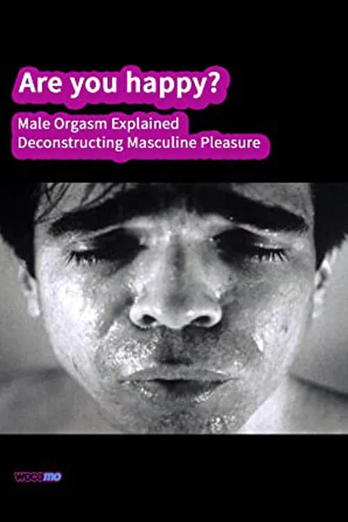 Are you happy? Male orgasm explained - Deconstructing masculine pleasure (фильм)