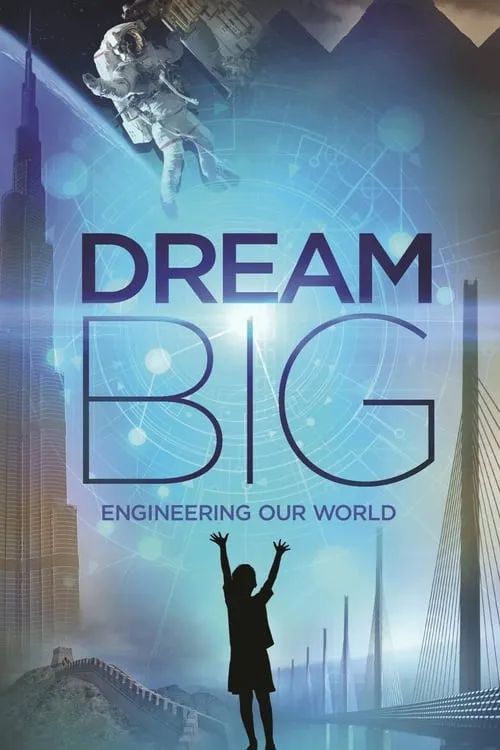 Dream Big: Engineering Our World (movie)