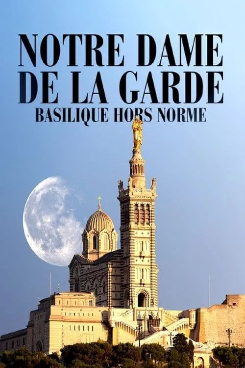 Notre-Dame de la Garde: Basilique hors norme (movie)