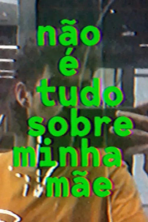 não é tudo sobre minha mãe