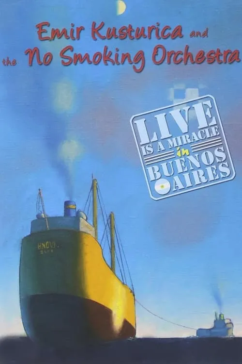 Emir Kusturica and the No Smoking Orchestra - Live is a Miracle in Buenos Aires (фильм)