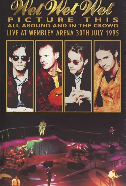 Wet Wet Wet – Picture This – All Around And In The Crowd Live At Wembley Arena, 30th July 1995 (фильм)