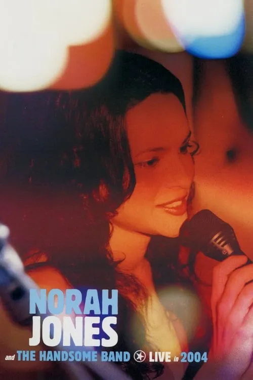 Norah Jones and The Handsome Band: Live in 2004 (movie)