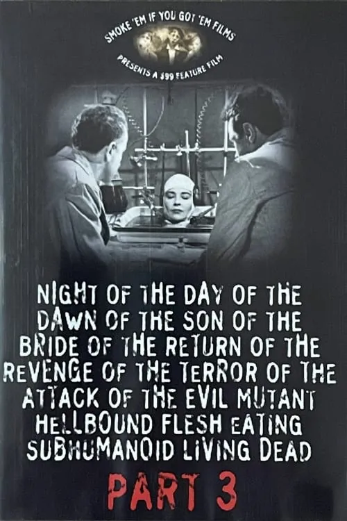 Night of the Day of the Dawn of the Son of the Bride of the Return of the Revenge of the Terror of the Attack of the Evil, Mutant, Hellbound, Flesh-Eating Subhumanoid Zombified Living Dead, Part 3 (movie)