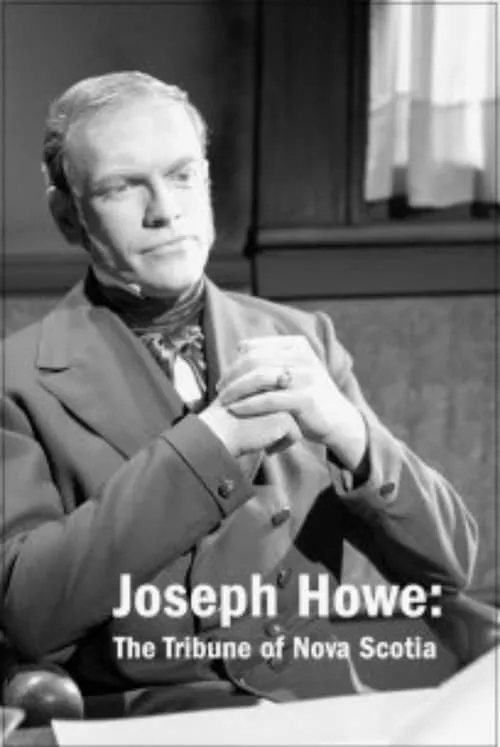 Joseph Howe: The Tribune of Nova Scotia (movie)