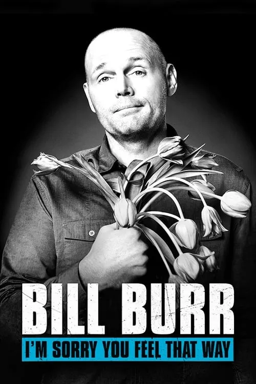 Bill Burr: I'm Sorry You Feel That Way (movie)