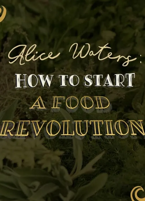 Alice Waters: How To Start A Food Revolution (фильм)