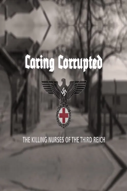 Caring Corrupted: The Killing Nurses of the Third Reich (фильм)