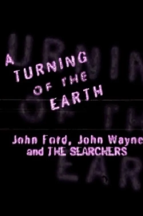 A Turning of the Earth: John Ford, John Wayne and 'The Searchers' (movie)