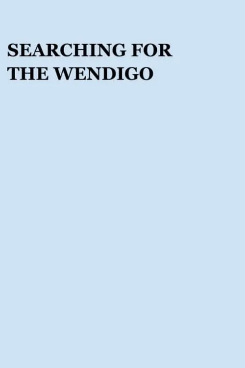 Searching for the Wendigo