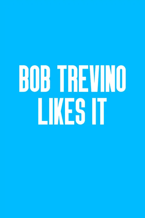 Bob Trevino Likes It (movie)