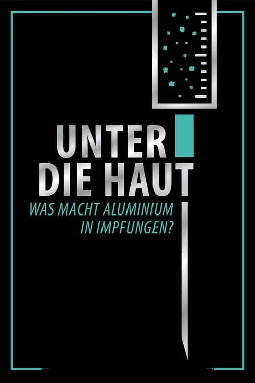 Unter Die Haut - Was macht Aluminium in Impfungen? (фильм)