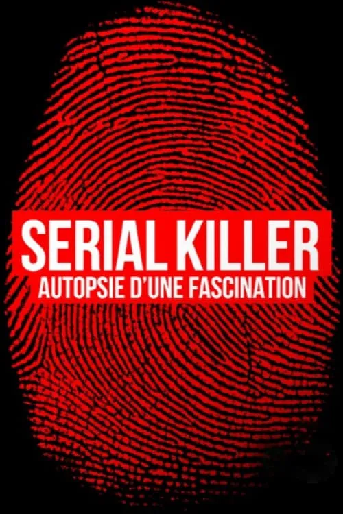 Serial killer, autopsie d'une fascination (фильм)