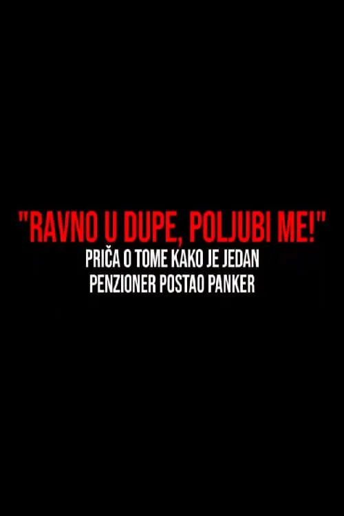 Ravno u dupe, poljubi me! - Film o tome kako je jedan penzioner postao panker