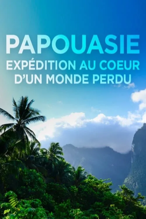 Papouasie, expédition au cœur d'un monde perdu (movie)