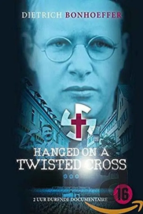 Hanged on a Twisted Cross: The Life, Convictions and Martyrdom of Dietrich Bonhoeffer (фильм)