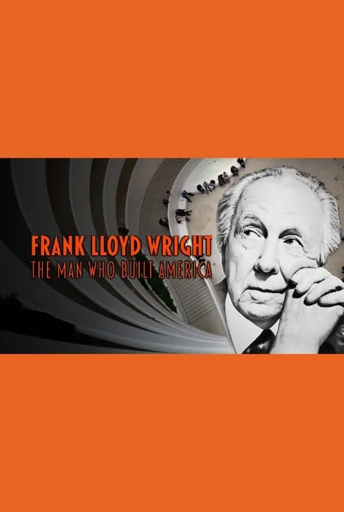 Frank Lloyd Wright: The Man Who Built America