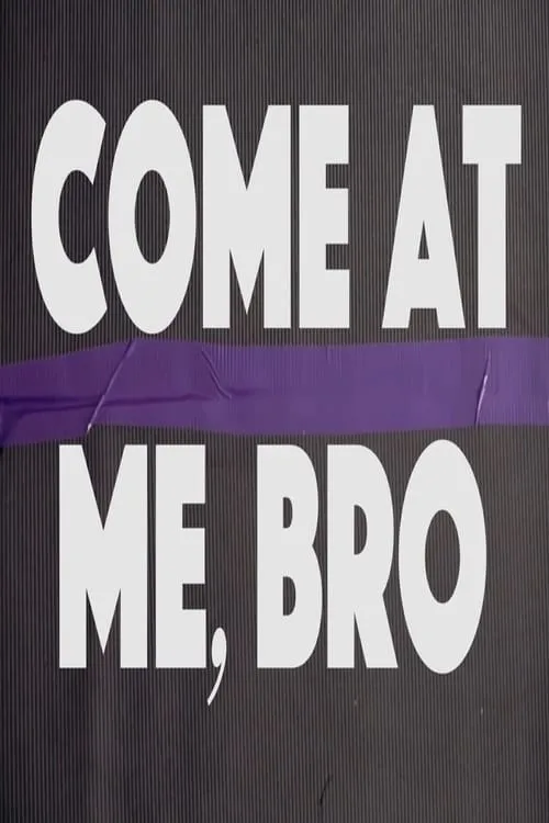 Come at Me, Bro (movie)