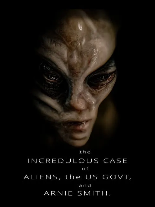 The Incredulous Case of Aliens, the US Govt, and Arnie Smith (movie)