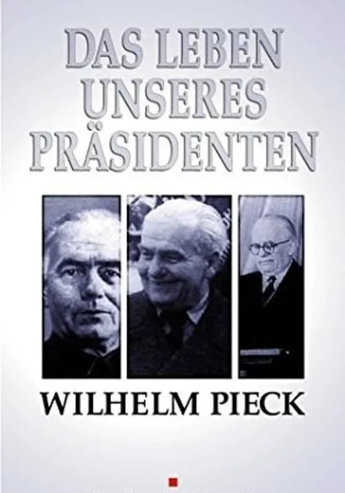 Wilhelm Pieck - Das Leben unseres Präsidenten (фильм)