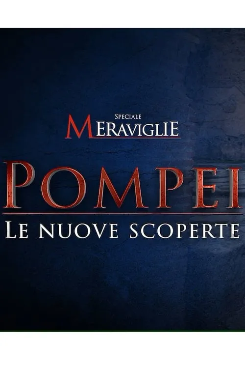 Speciale Meraviglie: Pompei, le nuove scoperte (фильм)