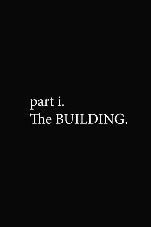 part i. The BUILDING. (фильм)