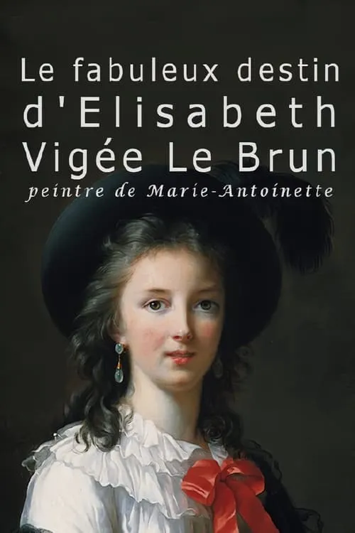 Le fabuleux destin de Elisabeth Vigée Le Brun, peintre de Marie-Antoinette (фильм)