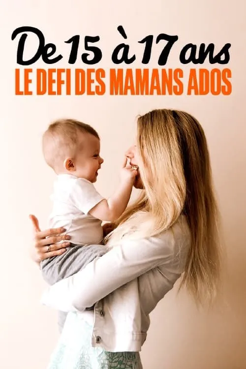 De 15 à 17 ans : le défi des mamans ados (фильм)