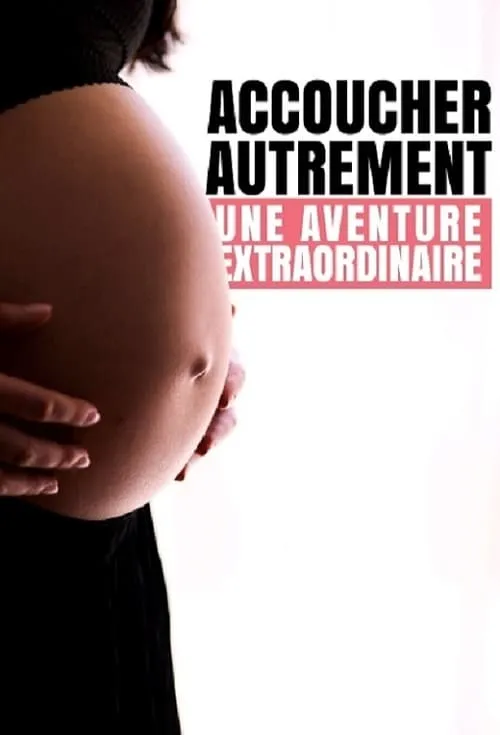 Accoucher autrement : Une aventure extraordinaire (фильм)