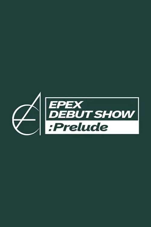 EPEX DEBUT SHOW : Prelude (сериал)