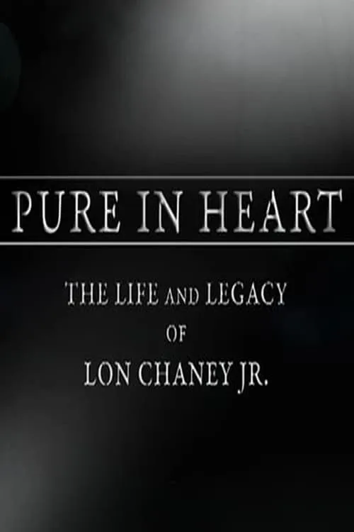 Pure in Heart: The Life and Legacy of Lon Chaney, Jr. (movie)