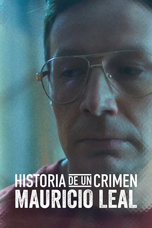 Historia de un Crimen: Mauricio Leal (фильм)