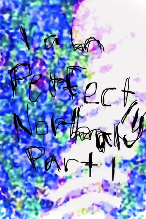 I am Perfectly Normal: Part I (movie)